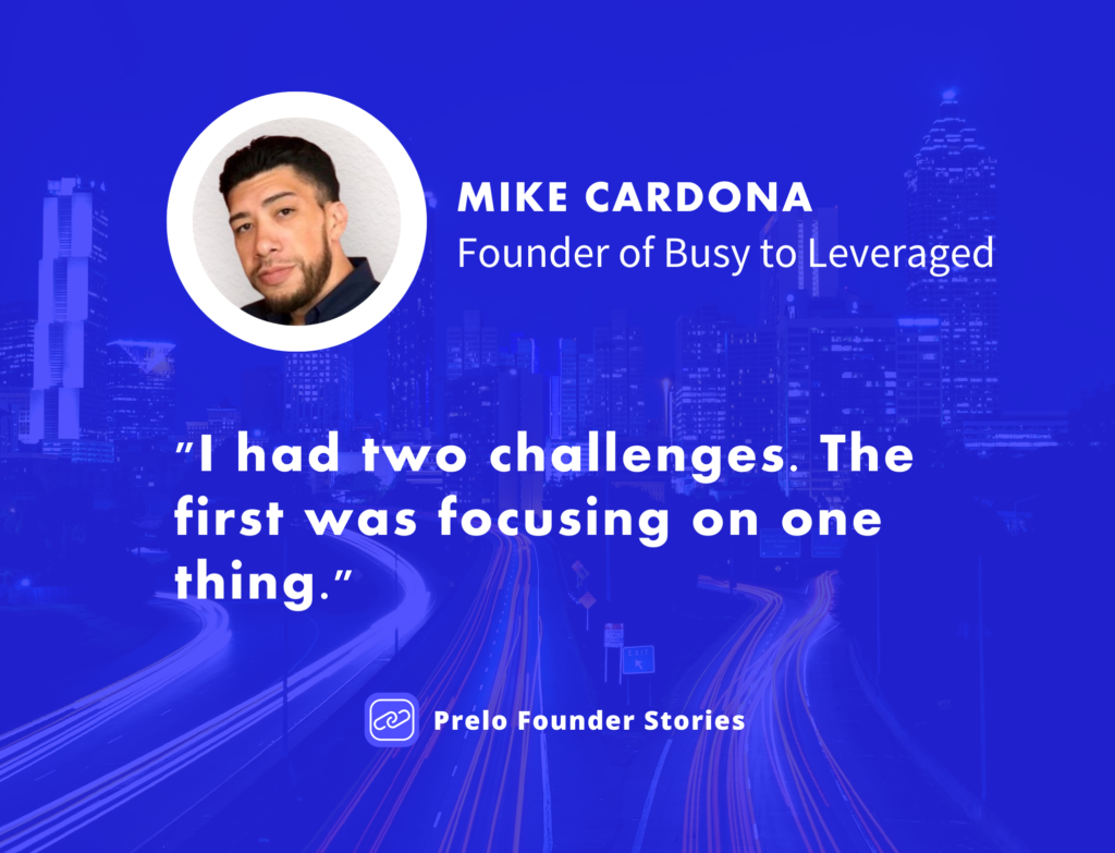 Focus was a big challenge for Mike when he started out on his founder journey